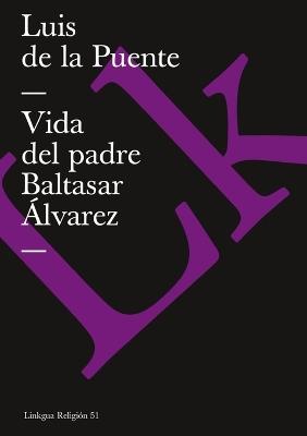 Vida del Padre Baltasar ?lvarez - Luis De La Puente - cover
