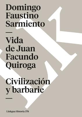Vida de Juan Facundo Quiroga. Civilizaci?n Y Barbarie - Domingo Faustino Sarmiento - cover
