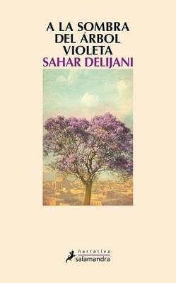 A la sombra del árbol violeta - Sahar Delijani - cover