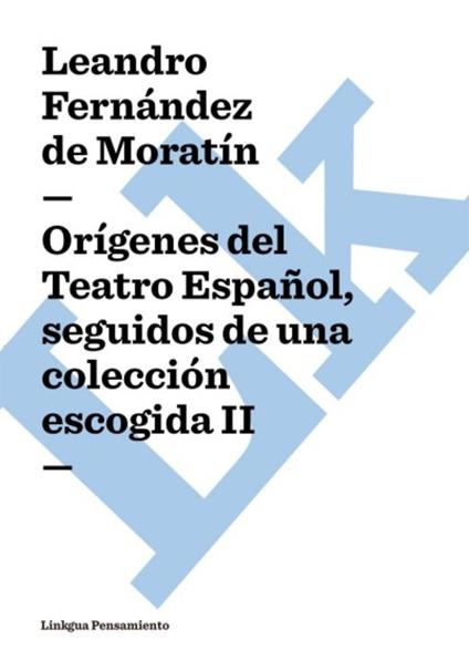 Orígenes del Teatro Español, seguidos de una colección escogida