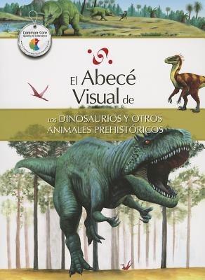 El Abece Visual de los Dinosaurios y Otros Animales Prehistoricos - cover