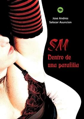 SM; dentro de una parafilia - Jose Asuncion Andres Salazar - cover