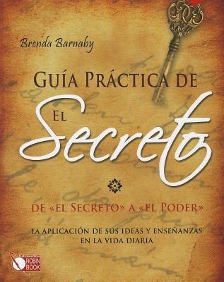 Guia Practica de El Secreto: de "El Secreto" a "El Poder" - Brenda Barnaby - cover