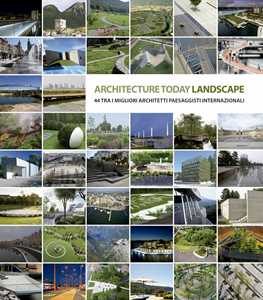Landscape Architecture Today. 44 tra i migliori architetti paesaggisti internazionali. Ediz. illustrata