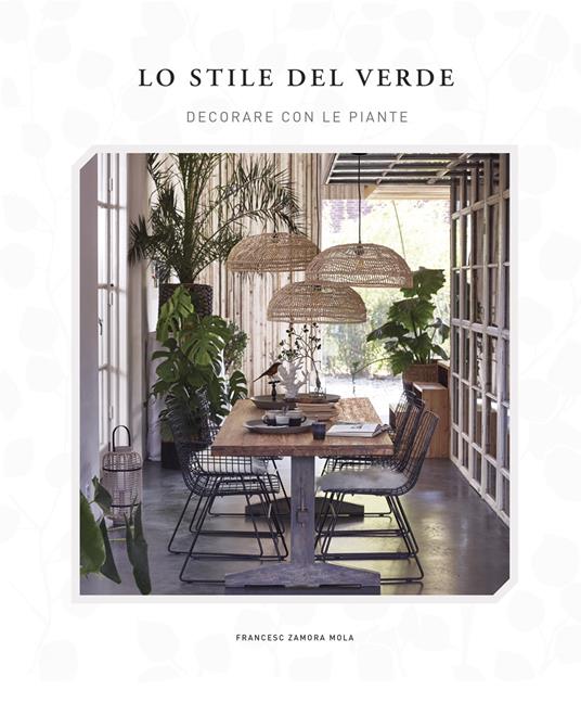 Lo stile del verde. Decorare con le piante - Francesc Zamora Mola - copertina