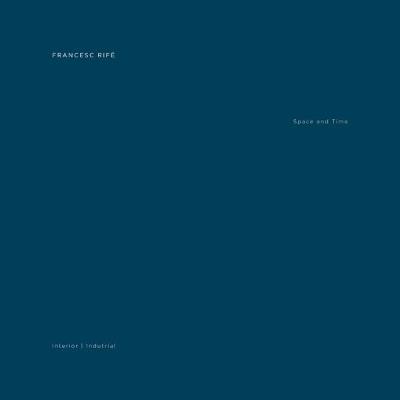 Francesc Rife. Space and time. Industrial and interiors. Ediz. illustrata - copertina