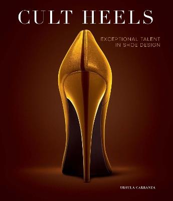 Cult heels. Exceptional talent in shoe design - Ursula Carranza - copertina
