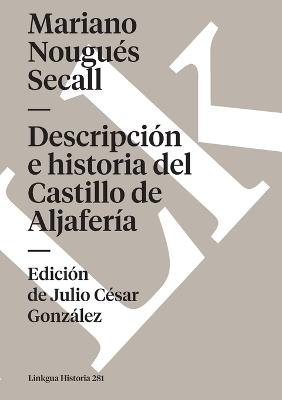 Descripción E Historia del Castillo de Aljafería Sito Extramuros de la Ciudad de Zaragoza - Mariano Nougués Secall - cover