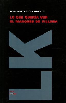 Lo que quería ver el marqués de Villena - Francisco De Rojas Zorrilla - cover