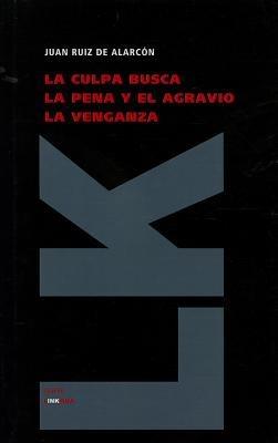 La culpa busca la pena y el agravio la venganza - Juan Ruiz de Alarcón - cover