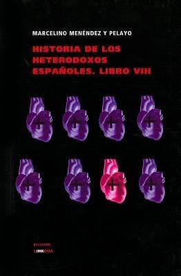 Historia de Los Heterodoxos Espanoles. Libro VIII - Marcelino Menendez y Pelayo - cover