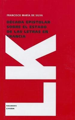 Década epistolar sobre el estado de las letras en Francia - Francisco María de Silva - cover