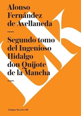 Segundo Tomo del Ingenioso Hidalgo Don Quijote de la Mancha - Alonso Fernandez de Avellaneda - cover