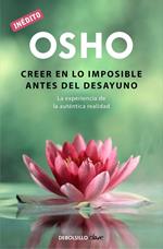 Creer en lo imposible antes del desayuno (OSHO habla de tú a tú)