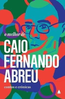 O melhor de Caio Fernando Abreu - Caio Fernando Abreu - cover