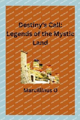 Destiny's Call: Legends of the Mystic Land - Marcillinus O - cover