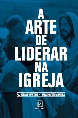 A arte de liderar na Igreja - Romao Martins - cover
