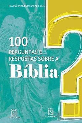 100 perguntas e respostas sobre a Biblia - Jose Raimundo Vidigal - cover