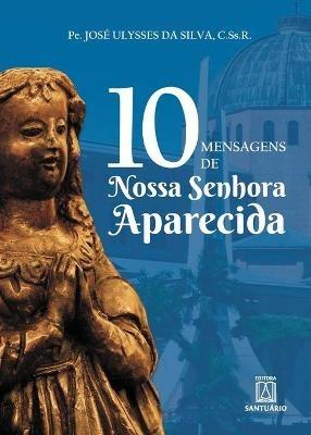 10 mensagens de Nossa Senhora Aparecida - Pe Jose Ulysses Da Silva - cover