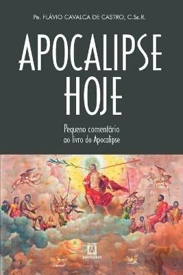 Apocalipse hoje: pequeno comentario ao livro do Apocalipse - Flavio Cavalca de Castro - cover