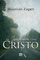 Na jornada com Cristo: Um livro para quem quer entender o sentido da vida e viver uma vida que faca sentido - Mauricio Zagari - cover