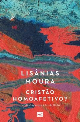 Cristao homoafetivo?: Um olhar amoroso a luz da Biblia - Lisanias Moura - cover