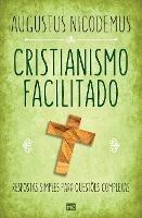 Cristianismo facilitado: Respostas simples para questoes complexas - Augustus Nicodemus - cover
