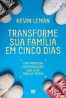 Transforme sua familia em cinco dias: Uma proposta surpreendente que voce precisa testar - Kevin Leman - cover