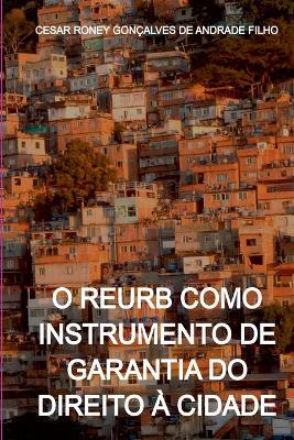 O Reurb Como Instrumento De Garantia Do Direito À Cidade - Cesar Roney Gonçalves de Andrade Filho - cover