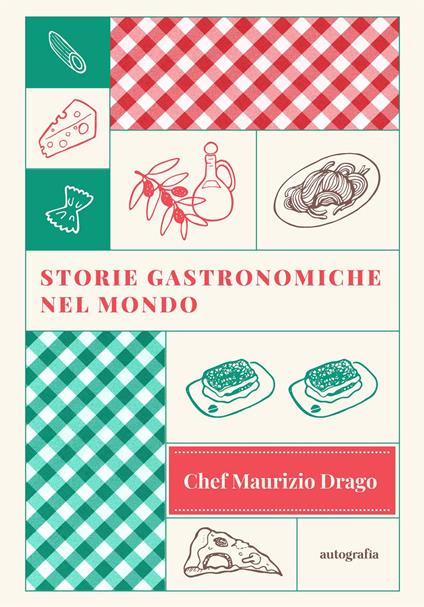 Storie Gastronomiche nel Mondo - Chef Maurizio Drago - ebook