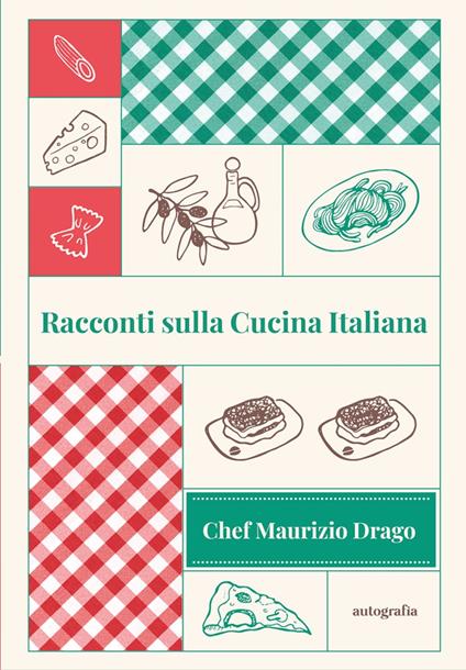 Racconti sulla Cucina Italiana - Chef Maurizio Drago - ebook