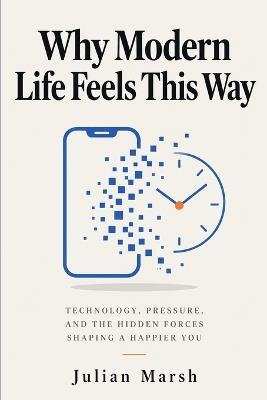 Why Modern Life Feels This Way - Julian Marsh - cover