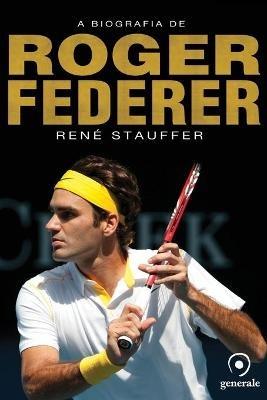 A biografia de Roger Federer - Rene Stauffer - cover