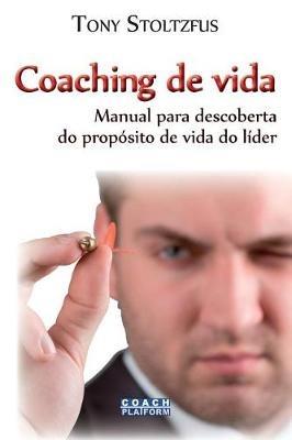 Coaching de vida: Manual para descoberta do proposito de vida do lider - Tony Stoltzfus - cover