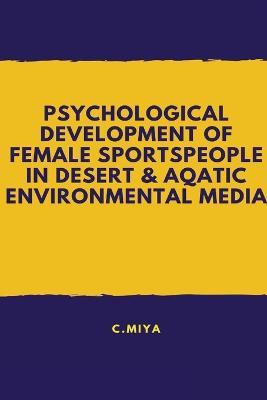 Psychological development of female sportspeople in desert And aqatic environmental media - C Miya - cover