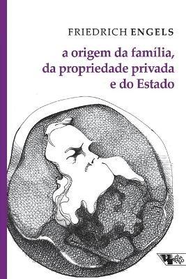 A origem da familia, da propriedade privada e do Estado - Friedrich Engels - cover