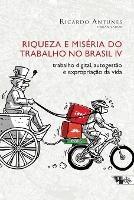 Riqueza e miseria do trabalho no Brasil IV