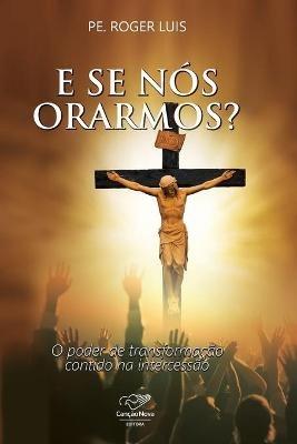 E se nos orarmos? - Pe Roger Luis - cover