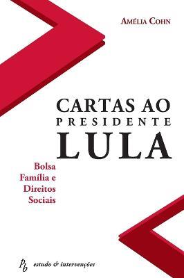 Cartas ao Presidente Lula - Bolsa Familia e Direitos Sociais - Amelia Cohn - cover