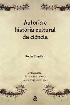 Autoria e historia cultural da ciencia - Roger Chartier - cover