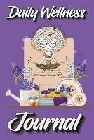 Daily Wellness Journal: Supercharge Your Day With Mindfulness and Positivity - A guided Journal/Diary/Day Planner/Tracker