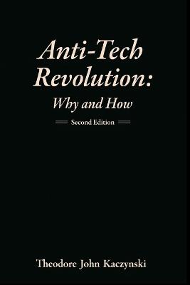 Anti-Tech Revolution: Why and How - Theodore Kaczynski - cover