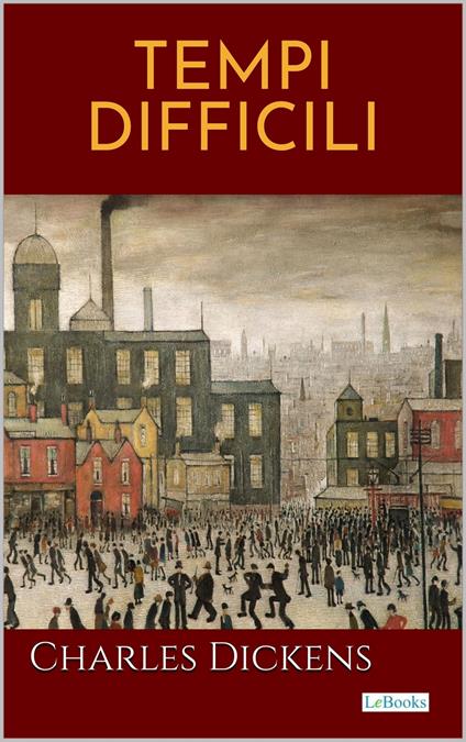 Tempi Difficili- Dickens - Charles Dickens - ebook