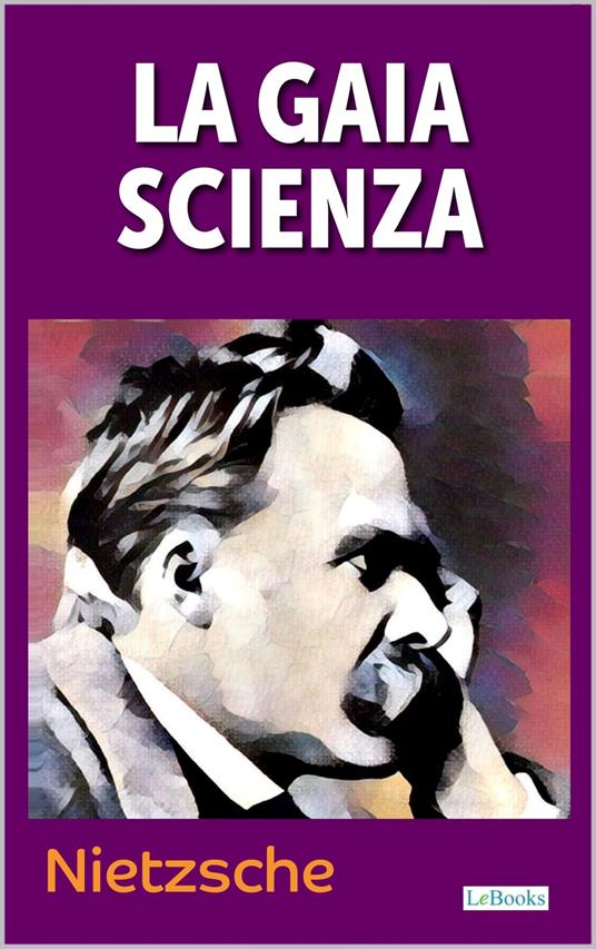 La Gaia Scienza - Friedrich Nietzsche - ebook