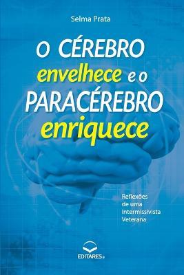 O Cerebro Envelhece E O Paracerebro Enriquece - Selma Prata - cover