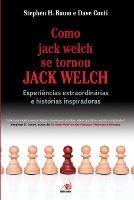 Como Jack Welch se Tornou Jack Welch - Stephen H Baum - cover