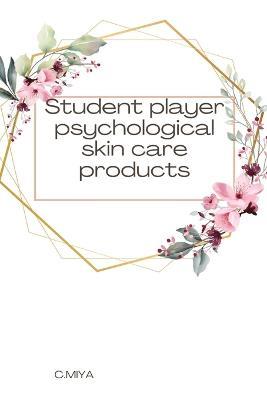 Student player psychological skin care products - C Miya - cover
