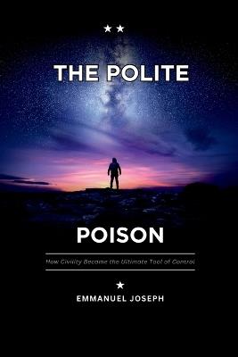 The Polite Poison, How Civility Became the Ultimate Tool of Control - Joseph - cover