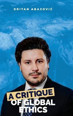 A Critique of Global Ethics - Dritan Abazovic - cover