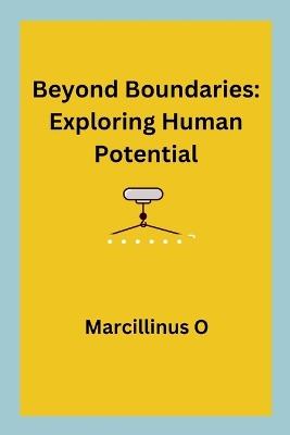 Beyond Boundaries: Exploring Human Potential - Marcillinus O - cover